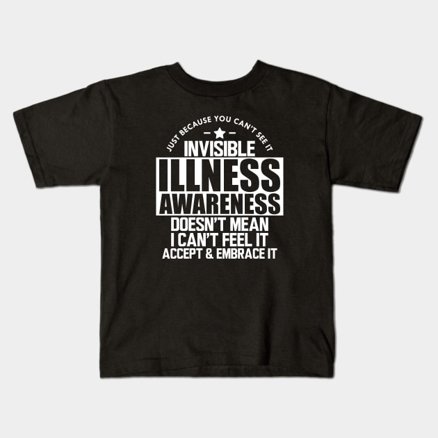 Invisible Illness - Just because you can't see it invisible illness awareness doesn't mean I can't feel it accept and embrace it w Kids T-Shirt by KC Happy Shop